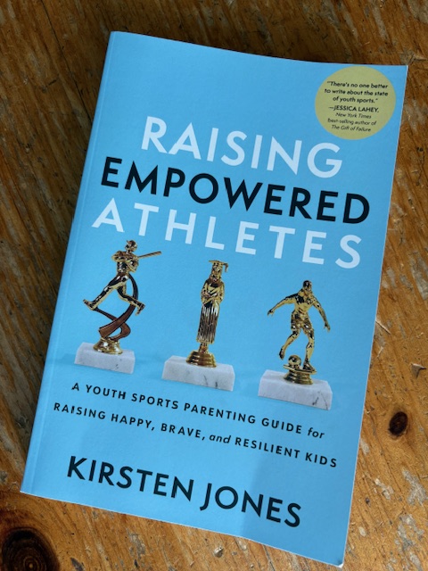 Raising Empowered Athletes by Kirsten Jones: A Must-Read for Sports Parents